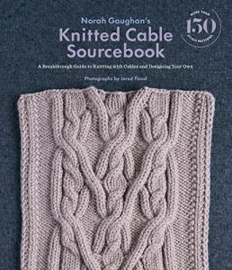 Descargar Norah Gaughan’s Knitted Cable Sourcebook: A Breakthrough Guide to Knitting with Cables and Designing Your Own (English Edition) pdf, epub, ebook