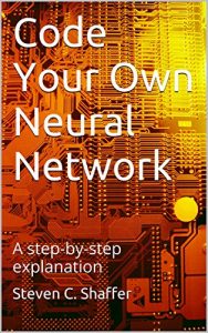 Descargar Code Your Own Neural Network: A step-by-step explanation (English Edition) pdf, epub, ebook