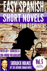 Descargar Sherlock Holmes: Easy Spanish Short Novels for Beginners With 60+ Exercises & 200-Word Vocabulary (Learn Spanish) (ESLC Reading Workbook Series 5) (English Edition) pdf, epub, ebook