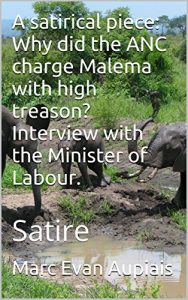 Descargar A satirical piece: Why did the ANC charge Malema with high treason? Interview with the Minister of Labour. : Satire (English Edition) pdf, epub, ebook