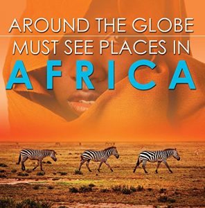 Descargar Around The Globe – Must See Places in Africa: African Travel Guide for Kids (Children’s Explore the World Books) pdf, epub, ebook