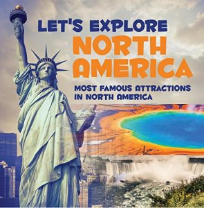 Descargar Let’s Explore North America (Most Famous Attractions in North America): North America Travel Guide (Children’s Explore the World Books) pdf, epub, ebook