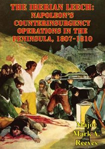 Descargar The Iberian Leech: Napoleon’s Counterinsurgency Operations In The Peninsula, 1807-1810 (English Edition) pdf, epub, ebook