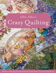 Descargar Allie Aller’s Crazy Quilting: Modern Piecing & Embellishing Techniques for Joyful Stitching pdf, epub, ebook