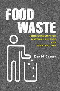 Descargar Food Waste: Home Consumption, Material Culture and Everyday Life (Materializing Culture) pdf, epub, ebook