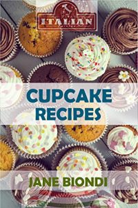 Descargar Cupcake Recipes: Tasty Cupcake Cookbook (Jane Biondi Italian Cookbooks 3) (English Edition) pdf, epub, ebook