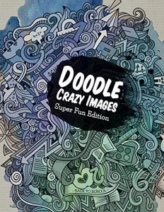 Descargar Doodle Crazy Images: Super Fun Edition (Crazy Doodles and Art Book Series) pdf, epub, ebook