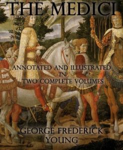 Descargar The Medici: Annotated and Illustrated in Two Complete Volumes (English Edition) pdf, epub, ebook