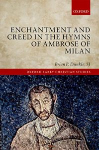 Descargar Enchantment and Creed in the Hymns of Ambrose of Milan (Oxford Early Christian Studies) pdf, epub, ebook