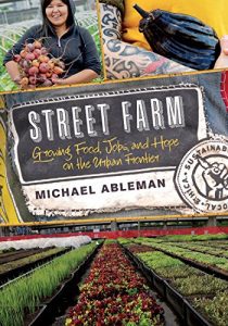 Descargar Street Farm: Growing Food, Jobs, and Hope on the Urban Frontier pdf, epub, ebook