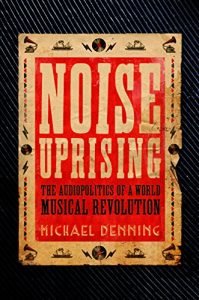 Descargar Noise Uprising: The Audiopolitics of a World Musical Revolution pdf, epub, ebook