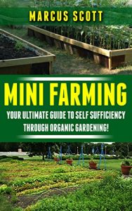 Descargar Mini Farming: Your Ultimate Guide to Self Sufficiency through Organic Farming (Organic Farming, Homesteading, Mini Farming) (English Edition) pdf, epub, ebook