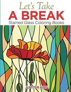 Descargar Let’s Take A Break: Stained Glass Coloring Books (Stained Glass Coloring and Art Book Series) pdf, epub, ebook