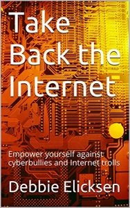 Descargar Take Back the Internet: Empower yourself against cyberbullies and Internet trolls (English Edition) pdf, epub, ebook