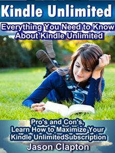 Descargar Kindle Unlimited: Everything You Need to Know About Kindle Unlimited: Pro’s and Con’s, Learn How to Maximize Your Kindle Unlimited Subscription (English Edition) pdf, epub, ebook