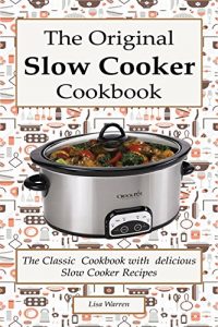 Descargar The Original Slow Cooker Cookbook: The Classic Cookbook with  delicious Slow Cooker Recipes: (Crock pot recipies, Slow Cooker recipies, Crock Pot Dump … Slow Cooker cookbook) (English Edition) pdf, epub, ebook