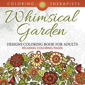 Descargar Whimsical Garden Designs Coloring Book For Adults – Relaxing Coloring Pages (Garden Designs and Art Book Series) pdf, epub, ebook