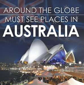 Descargar Around The Globe – Must See Places in Australia: Australia Travel Guide for Kids (Children’s Explore the World Books) pdf, epub, ebook