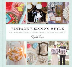 Descargar Vintage Wedding Style: More than 25 Simple Projects and Endless Inspiration for Designing Your Big Day pdf, epub, ebook