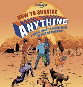 Descargar How to Survive Anything 1: A Visual Guide to Laughing in the Face of Adversity (Lonely Planet Pictorials) pdf, epub, ebook