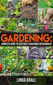 Descargar Gardening: Gardening :The Simple instructive complete guide to vegetable gardening for beginners (mini farming,Vertical Gardening,Gardening herbs,Organic Vegetable Gardening Book 2) (English Edition) pdf, epub, ebook