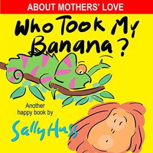Descargar Children’s Books: WHO TOOK MY BANANA? (Deliciously Silly Rhyming Bedtime Story/Picture Book, About Mothers’ Love, for Beginner Readers, with over 35 Whimsical … Illustrations, Ages 2-8) (English Edition) pdf, epub, ebook