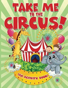 Descargar Take Me to the Circus! (An Activity Book) (Circus Activity Book Series) pdf, epub, ebook