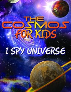 Descargar The Cosmos For Kids (I Spy Universe): Solar System and Planets in our Universe (Awesome Kids Educational Books) pdf, epub, ebook