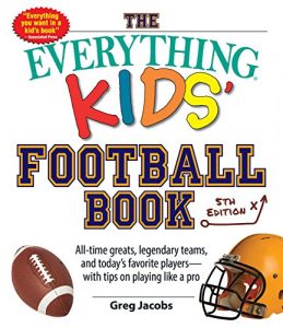 Descargar The Everything Kids’ Football Book: All-time Greats, Legendary Teams, and Today’s Favorite Players–with Tips on Playing Like a Pro (Everything® Kids) (English Edition) pdf, epub, ebook