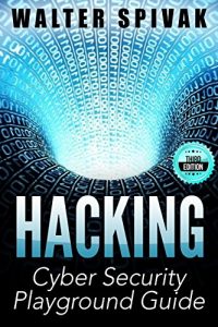 Descargar Hacking: Viruses and Malware, Hacking an Email Address and Facebook page, and more! Cyber Security Playground Guide – 3rd Edition (Penetration Testing, … Computer Hacking) (English Edition) pdf, epub, ebook