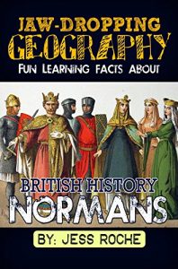 Descargar Jaw-Dropping Geography: Fun Learning Facts About British History Normans: Illustrated Fun Learning For Kids (English Edition) pdf, epub, ebook