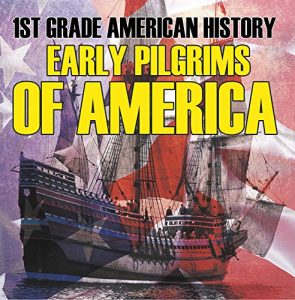 Descargar 1st Grade American History: Early Pilgrims of America: First Grade Books (Children’s American History Books) pdf, epub, ebook