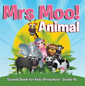 Descargar Mrs. Moo! Animal: Sounds Book for Kids (Preschool – Grade 4): Early Learning Books K-12 (Baby & Toddler Sense & Sensation Books) pdf, epub, ebook