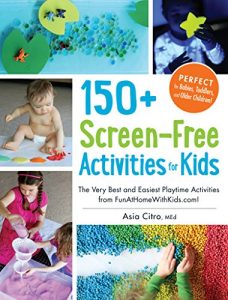 Descargar 150+ Screen-Free Activities for Kids: The Very Best and Easiest Playtime Activities from FunAtHomeWithKids.com! (English Edition) pdf, epub, ebook