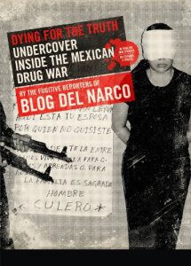 Descargar Dying for the Truth: Undercover Inside the Mexican Drug War by the Fugitive Reporters of Blog del Narco pdf, epub, ebook