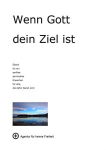 Descargar Wenn Gott dein Ziel ist: Ebook für ein sanftes spirituelles Erwachen für alle, die dafür bereit sind (German Edition) pdf, epub, ebook