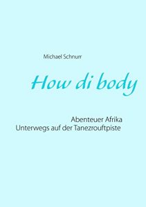 Descargar How di body: Abenteuer Afrika – Unterwegs auf der Tanezrouftpiste pdf, epub, ebook