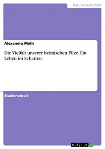 Descargar Die Vielfalt unserer heimischen Pilze. Ein Leben im Schatten pdf, epub, ebook