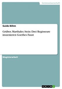 Descargar Grüber, Marthaler, Stein: Drei Regisseure inszenieren Goethes Faust pdf, epub, ebook