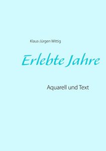 Descargar Erlebte Jahre: Aquarell und Text (DIE BLAUE REIHE) pdf, epub, ebook