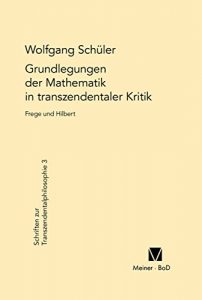 Descargar Grundlegungen der Mathematik in transzendentaler Kritik: Frege und Hilbert (Schriften zur Transzendentalphilosophie 3) (German Edition) pdf, epub, ebook