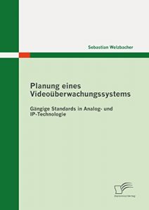 Descargar Planung eines Videoüberwachungssystems: Gängige Standards in Analog- und IP-Technologie pdf, epub, ebook