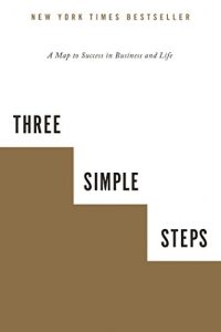 Descargar Three Simple Steps: A Map to Success in Business and Life pdf, epub, ebook