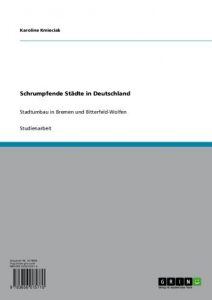 Descargar Schrumpfende Städte in Deutschland: Stadtumbau in Bremen und Bitterfeld-Wolfen pdf, epub, ebook