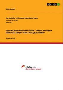 Descargar Typische Merkmale einer Sitcom. Analyse der ersten Staffel der Sitcom “How I met your mother” (Aus der Reihe: e-fellows.net stipendiaten-wissen) pdf, epub, ebook