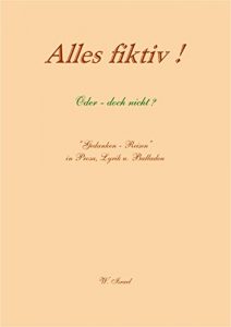 Descargar Alles fiktiv! Oder doch nicht?: Gedankenreisen in Prosa, Lyrik und Balladen (German Edition) pdf, epub, ebook