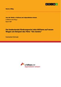 Descargar Der bedeutende Filmkomponist John Williams auf neuen Wegen am Beispiel des Films “Die Geisha” (Aus der Reihe: e-fellows.net stipendiaten-wissen) pdf, epub, ebook