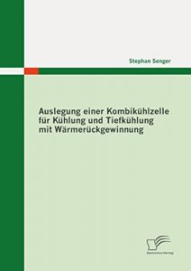 Descargar Auslegung einer Kombikühlzelle für Kühlung und Tiefkühlung mit Wärmerückgewinnung pdf, epub, ebook