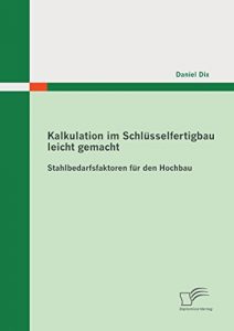 Descargar Kalkulation im Schlüsselfertigbau leicht gemacht : Stahlbedarfsfaktoren für den Hochbau pdf, epub, ebook