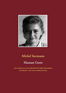 Descargar Maman Grete: Eine Erzieherin aus Deutschland für KZ-Opfer-Waisenkinder in Frankreich – und weitere Familien-Porträts pdf, epub, ebook